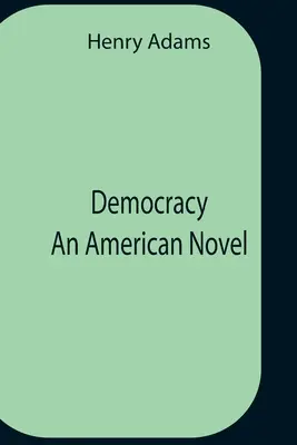 Democrația: un roman american - Democracy An American Novel