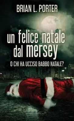 A Merry Christmas from the Mersey: Or Who Killed Father Christmas? - Un felice Natale dal Mersey: O Chi ha ucciso Babbo Natale?