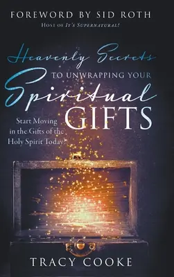 Heavenly Secrets to Unwrapping Your Spiritual Gifts: Începeți astăzi să vă mișcați în darurile Duhului Sfânt! - Heavenly Secrets to Unwrapping Your Spiritual Gifts: Start Moving in the Gifts of the Holy Spirit Today!