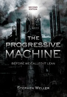 Mașina progresivă: Înainte să îi spunem Lean - The Progressive Machine: Before We Called It Lean