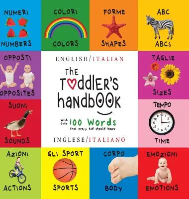 Manualul Toddlerului: Bilingv (Engleză / Italiană) (Inglese / Italiano) Numere, culori, forme, dimensiuni, animale ABC, opuși și sunete, - The Toddler's Handbook: Bilingual (English / Italian) (Inglese / Italiano) Numbers, Colors, Shapes, Sizes, ABC Animals, Opposites, and Sounds,