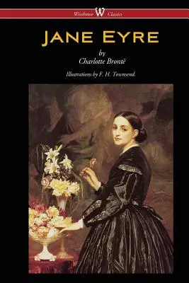 Jane Eyre (Wisehouse Classics Edition - Cu ilustrații de F. H. Townsend) - Jane Eyre (Wisehouse Classics Edition - With Illustrations by F. H. Townsend)
