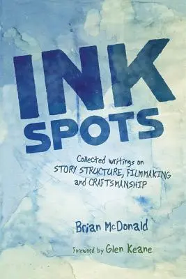 Pete de cerneală: Collected Writings on Story Structure, Filmmaking and Craftsmanship (Scrieri adunate despre structura poveștilor, regie și măiestrie) - Ink Spots: Collected Writings on Story Structure, Filmmaking and Craftsmanship