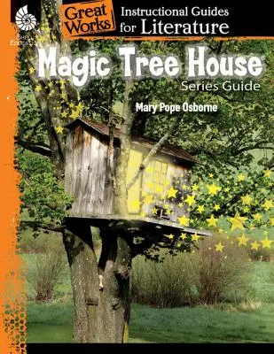 Seria Magic Tree House: Un ghid de instruire pentru literatură: Un ghid instructiv pentru literatură - Magic Tree House Series: An Instructional Guide for Literature: An Instructional Guide for Literature
