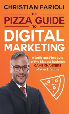 Ghidul Pizza pentru marketing digital: Un prim byte delicios al celor mai mari schimbări ale jocului în afaceri din viața ta - The Pizza Guide to Digital Marketing: A Delicious First Byte of the Biggest Business Game Changers of Your Lifetime