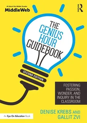 Ghidul Orei de Geniu: Încurajarea pasiunii, a minunii și a cercetării în sala de clasă - The Genius Hour Guidebook: Fostering Passion, Wonder, and Inquiry in the Classroom