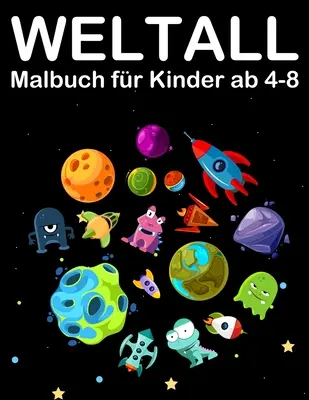 Weltall Malbuch fr Kinder ab 4-8: Tolle Ausmalbuch mit Alien, Planeten, Raketen și Astronaut - Weltall Malbuch fr Kinder ab 4-8: Tolle Ausmalbuch mit Alien, Planeten, Raketen and Astronaut