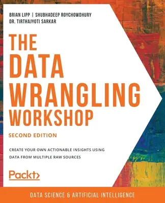 Atelierul de prelucrare a datelor, ediția a doua: Creați-vă propriile informații utile folosind date din mai multe surse brute - The Data Wrangling Workshop, Second Edition: Create your own actionable insights using data from multiple raw sources