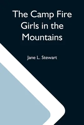 The Camp Fire Girls In The Mountains; Or, Bessie King's Strange Adventure - The Camp Fire Girls In The Mountains; Or, Bessie King'S Strange Adventure