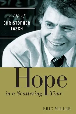 Hope in a Scattering Time: O viață de Christopher Lasch - Hope in a Scattering Time: A Life of Christopher Lasch