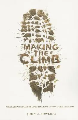 Urcarea: Ce a învățat un alpinist începător despre viața pe muntele Kilimanjaro - Making the Climb: What a Novice Climber Learned about Life on Mount Kilimanjaro