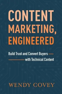 Content Marketing, Engineered: Creează încredere și convertește cumpărătorii cu conținut tehnic - Content Marketing, Engineered: Build Trust and Convert Buyers with Technical Content
