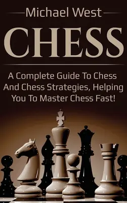 Șah: Un ghid complet pentru șah și strategii de șah, ajutându-vă să stăpâniți șahul rapid! - Chess: A complete guide to Chess and Chess strategies, helping you to master Chess fast!