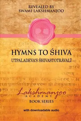 Imnuri către Shiva: Cântece de devoțiune în Shaivismul Kashmir; Śhivastotrāvalī al lui Utpaladeva - Hymns to Shiva: Songs of Devotion in Kashmir Shaivism; Utpaladeva's Śhivastotrāvalī