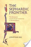 The Sephardic Frontier: Reconquista și comunitatea evreiască în Iberia medievală - The Sephardic Frontier: The Reconquista and the Jewish Community in Medieval Iberia
