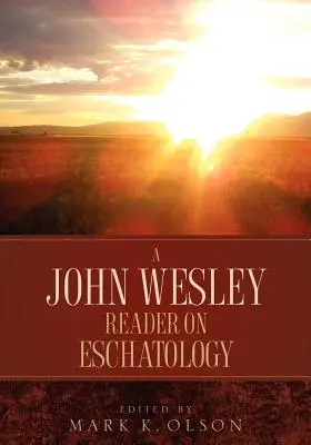 Un cititor John Wesley despre escatologie - A John Wesley Reader On Eschatology