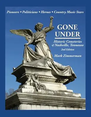 Gone Under: Cimitirele istorice din Nashville, Tennessee - Gone Under: Historic Cemeteries of Nashville, Tennessee