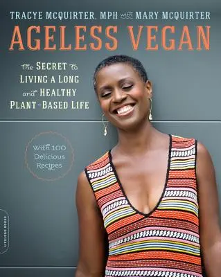 Vegan fără vârstă: The Secret to Living a Long and Healthy Plant-Based Life (Secretul unei vieți lungi și sănătoase bazată pe plante) - Ageless Vegan: The Secret to Living a Long and Healthy Plant-Based Life
