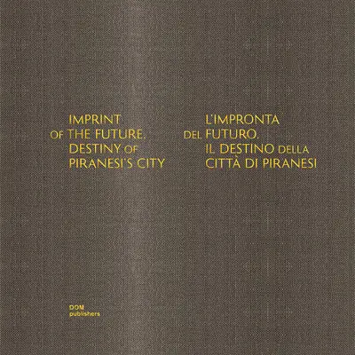 Amprenta viitorului: Destinul orașului lui Piranesi - Imprint of the Future: Destiny of Piranesi's City