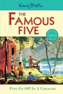 Cinci faimoși: Five Go Off In A Caravan - Cartea 5 - Famous Five: Five Go Off In A Caravan - Book 5