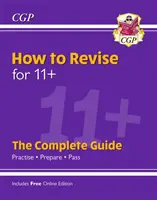 Noul How to Revise for 11+: The Complete Guide (cu ediție online) - New How to Revise for 11+: The Complete Guide (with Online Edition)