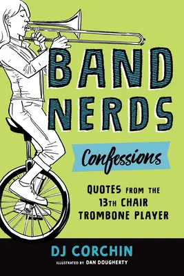 Confesiuni ale tocilarilor de orchestră: Citate de la cel de-al 13-lea cântăreț la trombon - Band Nerds Confessions: Quotes from the 13th Chair Trombone Player