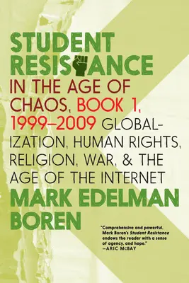 Rezistența studenților în era haosului. Cartea 1, 1999-2009: Globalizare, drepturile omului, religie, război și era internetului - Student Resistance in the Age of Chaos. Book 1, 1999-2009: Globalization, Human Rights, Religion, War, and the Age of the Internet