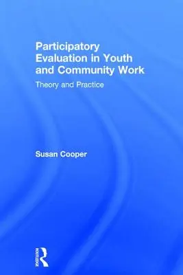 Evaluarea participativă în munca de tineret și comunitară: Teorie și practică - Participatory Evaluation in Youth and Community Work: Theory and Practice