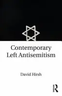 Antisemitismul contemporan de stânga (Hirsh David (Goldsmiths College University of London UK)) - Contemporary Left Antisemitism (Hirsh David (Goldsmiths College University of London UK))