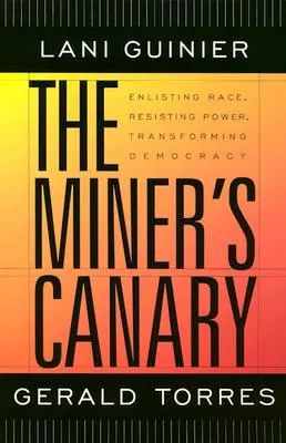 The Miner's Canary: Înrolarea rasei, rezistența la putere, transformarea democrației - The Miner's Canary: Enlisting Race, Resisting Power, Transforming Democracy