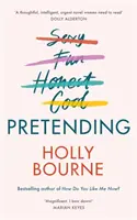 Pretending - Noul roman genial pentru adulți al lui Holly Bourne. De ce să fii tu însuți când poți fi perfect? - Pretending - The brilliant new adult novel from Holly Bourne. Why be yourself when you can be perfect?