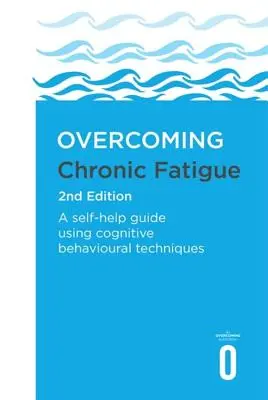 Depășirea oboselii cronice ediția a 2-a: Un ghid de autoajutorare folosind tehnici cognitiv-comportamentale - Overcoming Chronic Fatigue 2nd Edition: A Self-Help Guide Using Cognitive Behavioural Techniques