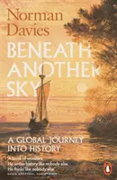 Sub un alt cer - O călătorie globală în istorie - Beneath Another Sky - A Global Journey into History