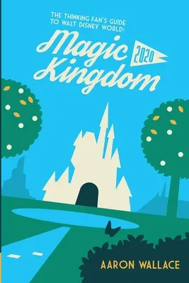 Ghidul fanului gânditor pentru Walt Disney World: Regatul magic 2020 - The Thinking Fan's Guide to Walt Disney World: Magic Kingdom 2020