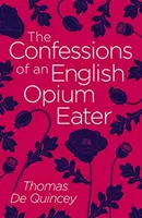Confesiunile unui englez consumator de opiu (Confessions of an English Opium Eater) - Confessions of an English Opium Eater