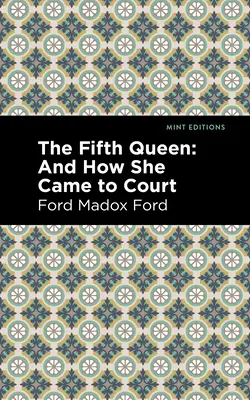A cincea regină: Și cum a ajuns ea la curte - The Fifth Queen: And How She Came to Court