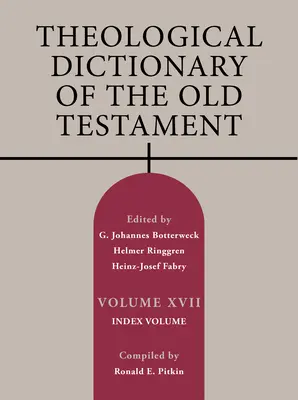 Dicționarul teologic al Vechiului Testament, volumul XVII, 17: Volumul index - Theological Dictionary of the Old Testament, Volume XVII, 17: Index Volume