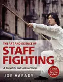 Arta și știința luptei cu bastonul: Un ghid complet de instruire - The Art and Science of Staff Fighting: A Complete Instructional Guide