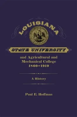 Universitatea de Stat din Louisiana și Colegiul Agricol și Mecanic, 1860-1919: O istorie - Louisiana State University and Agricultural and Mechanical College, 1860-1919: A History