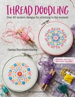 Thread Doodling: Over 20 Modern Designs for Stitching in the Moment (Peste 20 de modele moderne pentru cusut pe moment) - Thread Doodling: Over 20 Modern Designs for Stitching in the Moment