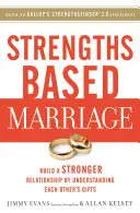 Căsătoria bazată pe puncte forte: Construiți o relație mai puternică prin înțelegerea darurilor celuilalt - Strengths Based Marriage: Build a Stronger Relationship by Understanding Each Other's Gifts