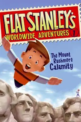 Aventurile mondiale ale lui Flat Stanley #1: Calamitatea Muntelui Rushmore - Flat Stanley's Worldwide Adventures #1: The Mount Rushmore Calamity