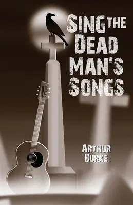 Cântă cântecele mortului (Sing the Dead Man's Songs) - Sing the Dead Man's Songs