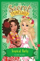 Prințesele secrete: Petrecere tropicală - Cartea 20 - Secret Princesses: Tropical Party - Book 20