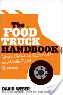 The Food Truck Handbook: Start, Grow, and Succeed in the Mobile Food Business