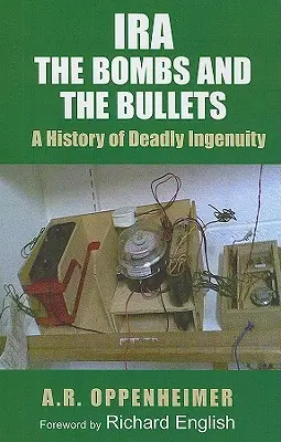 Ira: Bombele și gloanțele: O istorie a ingeniozității mortale - Ira: The Bombs and the Bullets: A History of Deadly Ingenuity