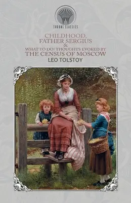 Copilăria, Părintele Serghie și ce e de făcut? Gânduri evocate de recensământul din Moscova - Childhood, Father Sergius & What to Do? Thoughts Evoked By the Census of Moscow
