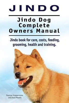 Jindo Dog. Jindo Dog Manual complet pentru proprietari. Carte Jindo pentru îngrijire, costuri, hrănire, toaletare, sănătate și dresaj. - Jindo Dog. Jindo Dog Complete Owners Manual. Jindo book for care, costs, feeding, grooming, health and training.