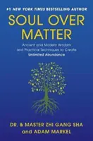 Sufletul peste materie: Înțelepciune antică și modernă și tehnici practice pentru a crea abundență nelimitată - Soul Over Matter: Ancient and Modern Wisdom and Practical Techniques to Create Unlimited Abundance