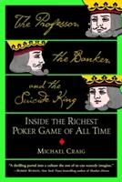 Profesorul, bancherul și regele sinucigaș: În interiorul celui mai bogat joc de poker din toate timpurile - The Professor, the Banker, and the Suicide King: Inside the Richest Poker Game of All Time